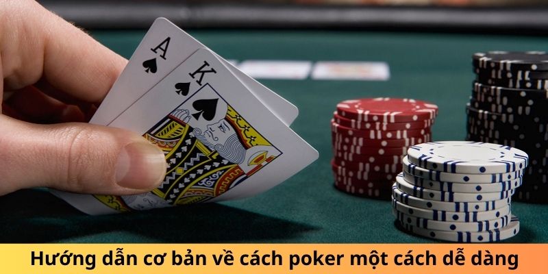 Hướng dẫn cơ bản về cách poker một cách dễ dàng
