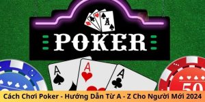 Cách chơi poker từ A tới Z