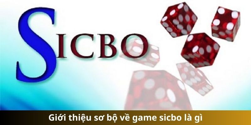 Giới thiệu sơ bộ về game sicbo là gì?